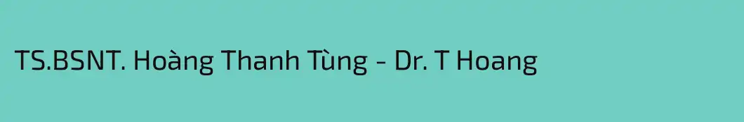 TS.BSNT. Hoàng Thanh Tùng - Dr. T Hoang